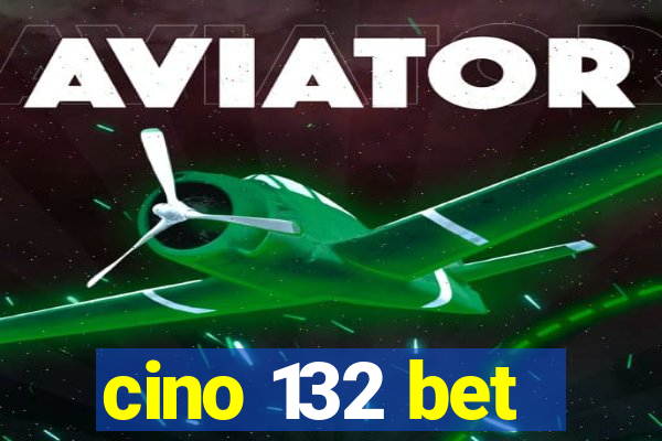 cino 132 bet